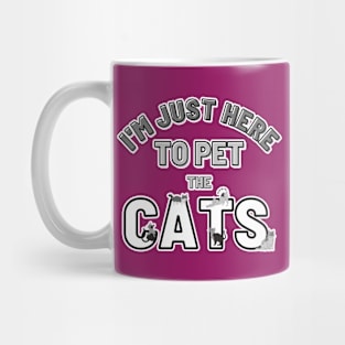 I’m just here to pet the Cats Mug